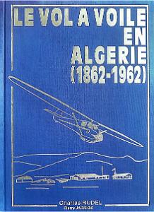 302-LE VOL A VOILE EN ALGERIE DE 1862 A 1962 PAR CHARLES RUDEL